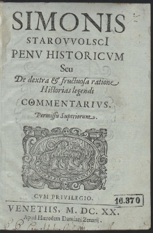 Simonis Starowolsci[i] Penu Historicum : Seu De dextra & fructuosa ratione Historias legendi Commentarius