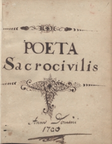 Poeta sacrocivilis. [Zbiór wierszy i poematów z lat 1704-1708 odnoszących się częściowo do ówczesnych wydarzeń politycznych]