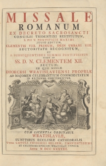 Missale Romanum Ex Decreto Sacrosancti Concilii Tridentini Restitutum, [...] In Quo Missæ Dioecesi Wratislaviensi Propriæ Ad Majorem Celebrantium Commoditatem In Extenso Continentur