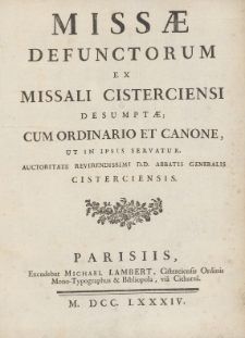 Missæ Defunctorum Ex Missali Cisterciensi Desumptæ; Cum Ordinario Et Canone, Ut In Ipsis Servatur. Auctoritate Reverendissimi D.D. Abbatis Generalis Cisterciensis