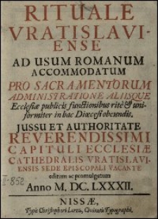 Rituale Vratislaviense Ad Usum Romanum Accomodatum, Pro Sacramentorum Administratione Aliisque Ecclesiae publicis functionibus [...] editum ac promulgatum Anno M.DC.LXXXII.