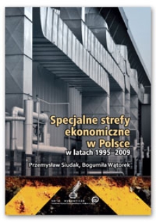 Specjalne strefy ekonomiczne w Polsce w latach 1995-2009 : monografia