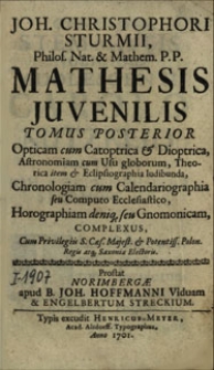 Joh. Christophori Sturmii [...] Mathesis juvenilis. Tomus posterior, Opticam cum Catoptrica & Dioptrica, Astronomiam cum Usu globorum [...] complexus