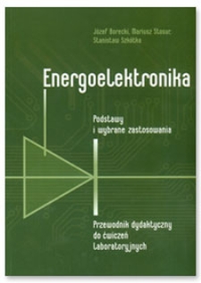 Energoelektronika: podstawy i wybrane zastosowania : [przewodnik dydaktyczny do ćwiczeń laboratoryjnych] 