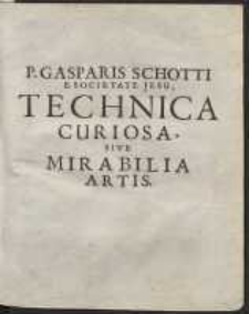 P. Gasparis Schotti [...] Technica Curiosa Sive Mirabilia Artis […]