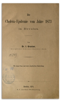 Die Cholera-Epidemie vom Jahre 1873 in Breslau : Mit einem Plane und einer graphischen Darstellung