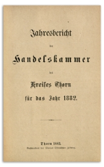 Jahresbericht der Handelskammer zu Thorn für das Jahr 1882