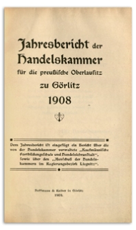 Jahres-Bericht der Handelskammer für die preussische Oberlausitz zu Görlitz. 1908