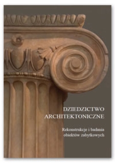 Dziedzictwo architektoniczne : rekonstrukcje i badania obiektów zabytkowych