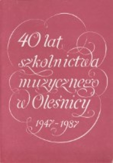 40 lat szkolnictwa muzycznego w Oleśnicy : 1947-1987