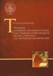 Teologia anamnezy eucharystycznej jako pamiątki uobecniającej ofiarę Chrystusa i jej implikacje ekumeniczne